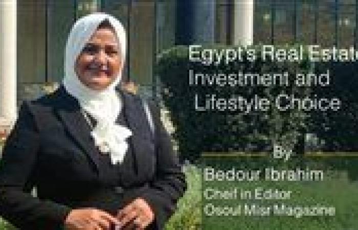 Egypt’s Real Estate: Investment and Lifestyle Choice - by Bedour Ibrahim